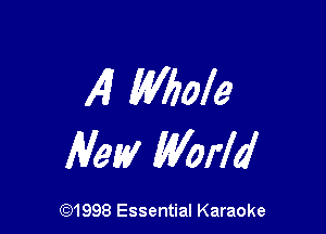 14 Whole

Mew World

691998 Essential Karaoke
