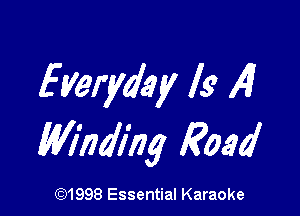 Everyday l9 4

Mha'mg Road

691998 Essential Karaoke