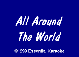AW Alrmmd

The World

CQ1999 Essential Karaoke