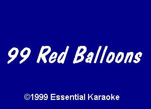 99 Red Balloons

(Q1999 Essential Karaoke