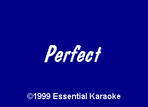 Perfeaf

(91999 Essential Karaoke