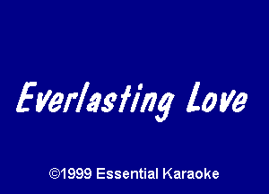Everlasflhg love

CQ1999 Essential Karaoke