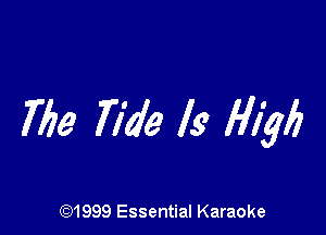 The Tide Is High

(91999 Essential Karaoke