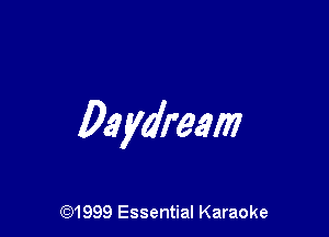 Daydream

CQ1999 Essential Karaoke