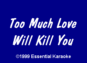 7'00 Much love

Will Kill Voa

CQ1999 Essential Karaoke