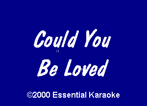 6'qu you

Be loved

(972000 Essential Karaoke