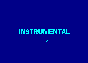 INSTRUMENTAL

I