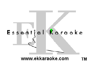 Essential Karaoke

3
1

-E' -s-

www.ekkaraoke.com TM