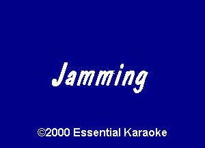 Jamm'ng

(972000 Essential Karaoke
