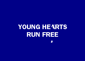YOUNG HEARTS

RUN FREE

E