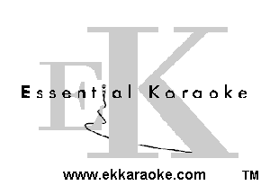 Essential Karaoke

3
1

-E' -s-

www.ekkaraoke.com TM