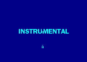 INSTRUMENTAL