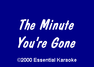 766 Mihafe

Vol! 're 60179

(972000 Essential Karaoke