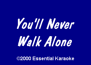 you 'll Meyer

Wall! Allow

(972000 Essential Karaoke