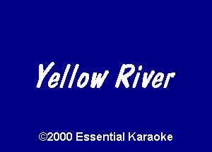 yellow River

(972000 Essential Karaoke