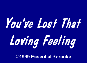 Voa'ye 1m 763i

laying Feellhg

(91999 Essential Karaoke