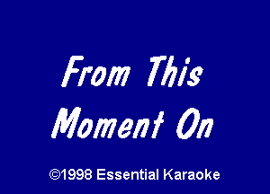 from 7771's

Momenf 017

691998 Essential Karaoke