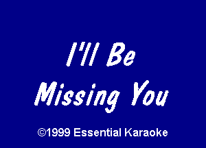 I'll Be

Mlkslhg Vat!

CQ1999 Essential Karaoke