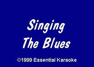 3Ihging

77161 Blues

CQ1999 Essential Karaoke