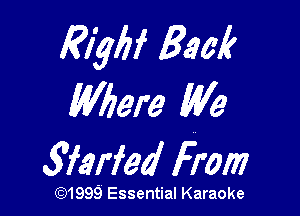 311462! Back
Wbere We

giarfed From

(91999 Essential Karaoke