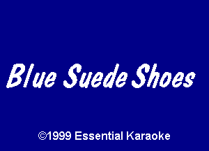 Blue 5mg? 3603s

(91999 Essential Karaoke