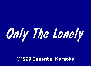 Only Tile lonely

CQ1999 Essential Karaoke