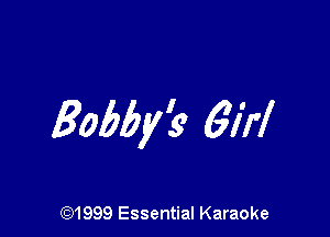 Bobby? 6M

(91999 Essential Karaoke