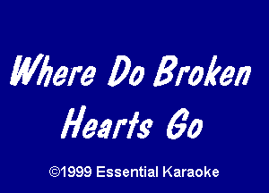 Where Do Broker)

Hearfs 60

(91999 Essential Karaoke