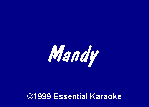 Mandy

(91999 Essential Karaoke