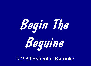 Begin 772a

Begw'ne

CQ1999 Essential Karaoke