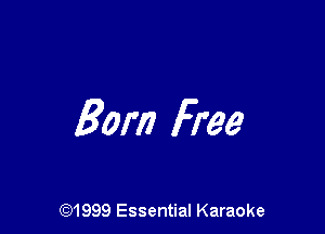 Born Free

(91999 Essential Karaoke
