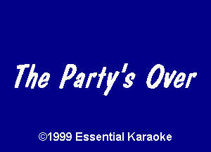 7775' Parfyfe Over

(91999 Essential Karaoke