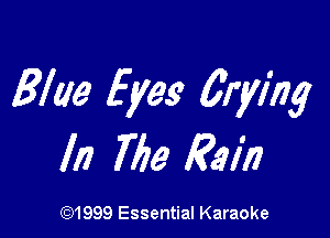 Blue Eyes 6rymg

In 769 Rain

CQ1999 Essential Karaoke
