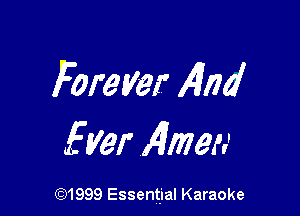 Forever AIM

frler Amen

(91999 Essential Karaoke
