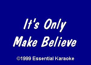 life Only

Make Believe

(91999 Essential Karaoke