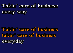 Takin' care of business
every way

Takin' care of business

takin' care of business
everyday