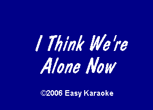 l Mink We '1?

Xilone Now

632006 Easy Karaoke