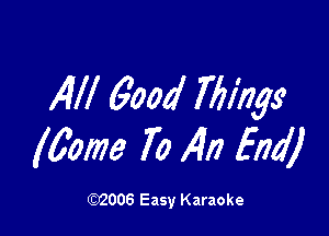 1M 6004' Tilings'

Mom 70 14,7 End)

(92006 Easy Karaoke