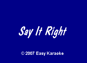 Say If Myfif

Q) 2007 Easy Karaoke