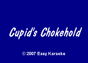 cupid? clickebold

Q) 2007 Easy Karaoke