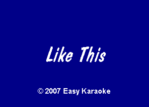 like 7721's

Q) 2007 Easy Karaoke
