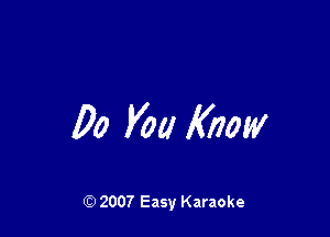 00 V00 Know

Q) 2007 Easy Karaoke