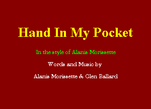 Hand In My Pocket

In the style of mm Momocm
Words and Mumc by
m Momacm ck 01611 Ballard
