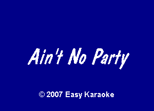 14in? Illa Parfy

Q) 2007 Easy Karaoke
