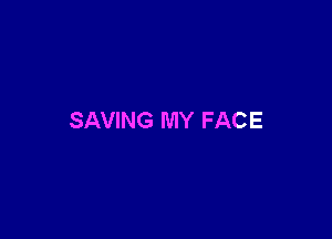 SAVING MY FACE