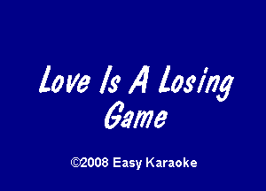 law Is ,4 losing

61mg

W008 Easy Karaoke
