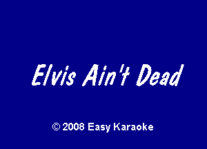 5M9 A'I'Ii'f Dead

Q) 2008 Easy Karaoke