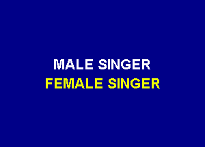 MALE SINGER

FEMALE SINGER