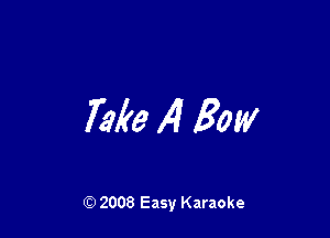 Mm 14 Bow

Q) 2008 Easy Karaoke