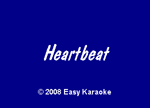 Hearweaf

Q) 2008 Easy Karaoke